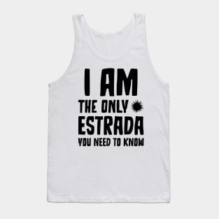 Estrada Gift I am the only Estrada you need to know Birthday Tee Tank Top